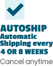 'Autoship' - Automatic delivery of products every 4 or 8 weeks, cancel anytime
